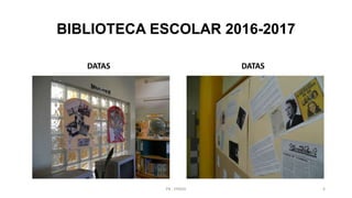 BIBLIOTECA ESCOLAR 2016-2017
DATAS DATAS
PB - EPADD 6
 