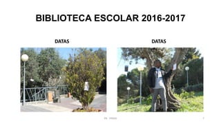 BIBLIOTECA ESCOLAR 2016-2017
DATAS DATAS
PB - EPADD 7
 