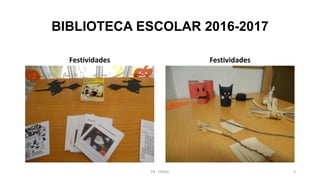 BIBLIOTECA ESCOLAR 2016-2017
Festividades Festividades
PB - EPADD 9
 