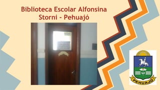 Biblioteca Escolar Alfonsina 
Storni - Pehuajó 
 