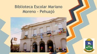 Biblioteca Escolar Mariano 
Moreno - Pehuajó 
 