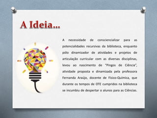 A necessidade de consciencializar para as
potencialidades recursivas da biblioteca, enquanto
pólo dinamizador de atividade...