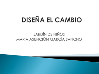 JARDÍN DE NIÑOS
MARIA ASUNCIÓN GARCÍA SANCHO
 