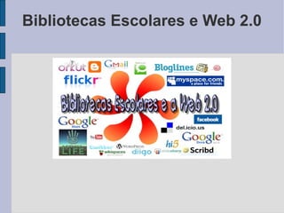 Bibliotecas Escolares e Web 2.0
 