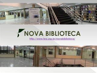 NOVA BIBLIOTECA
http://www.fea.usp.br/novabiblioteca/

 