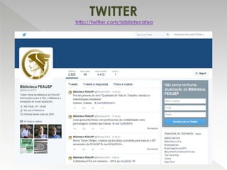 TWITTER
http://twitter.com/bibliotecafea
 