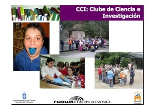 CCI: Clube de Ciencia e
         Investigación
 