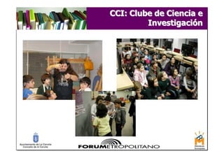 CCI: Clube de Ciencia e
         Investigación
 