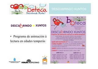 DESCUBRINDO XUNTOS




• Programa de animación á
lectura en edades temperás
 