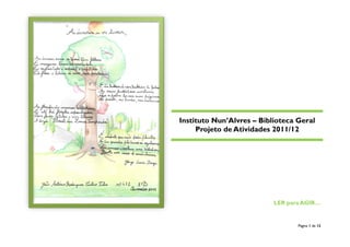 Página 1 de 12
Instituto Nun’Alvres – Biblioteca Geral
Projeto de Atividades 2011/12
LER para AGIR…
 