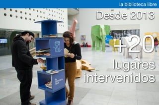 +20
lugares
intervenidos
la biblioteca libre
Desde 2013
 