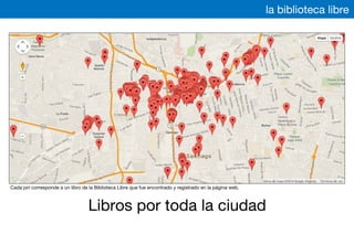 la biblioteca libre
Libros por toda la ciudad
Cada pin corresponde a un libro de la Biblioteca Libre que fue encontrado y registrado en la página web.
 