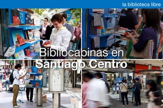 Bibliocabinas en
Santiago Centro
la biblioteca libre
 