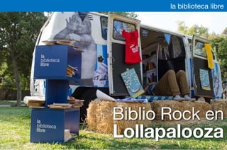 Biblio Rock en
Lollapalooza
la biblioteca libre
 