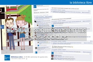 la biblioteca libre
+25.000 seguidores en las
redes sociales
 