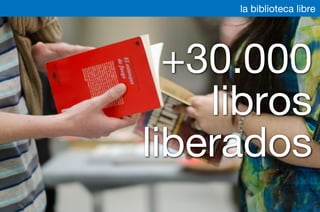+30.000
libros
liberados
la biblioteca libre
 