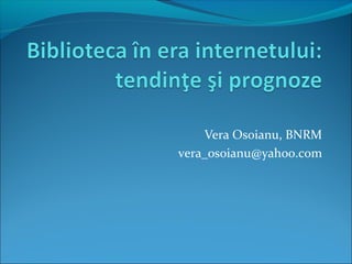 Vera Osoianu, BNRM
vera_osoianu@yahoo.com

 
