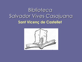 Biblioteca  Salvador Vives Casajuana Sant Vicenç de Castellet 