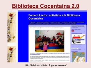 Biblioteca Cocentaina 2.0
http://biblioactivitats.blogspot.com.es/
 