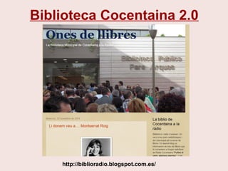 Biblioteca Cocentaina 2.0
http://biblioradio.blogspot.com.es/
 