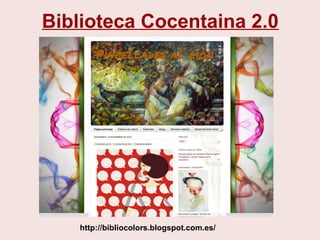Biblioteca Cocentaina 2.0
http://bibliocolors.blogspot.com.es/
 