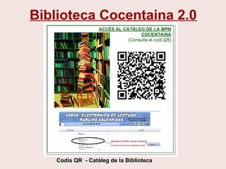 Biblioteca Cocentaina 2.0
Codis QR - Catàleg de la Biblioteca
 