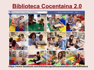 Biblioteca Cocentaina 2.0
https://www.facebook.com/bibliotecapublicacocentaina.ciberbiblioteca
 