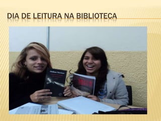DIA DE LEITURA NA BIBLIOTECA
 