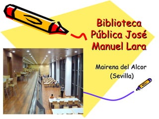 Biblioteca Pública José Manuel Lara Mairena del Alcor  (Sevilla) 