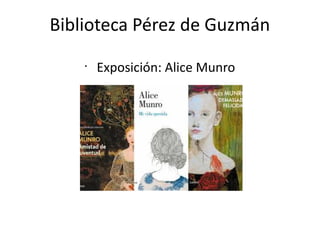 Biblioteca Pérez de Guzmán
•
Exposición: Alice Munro
 