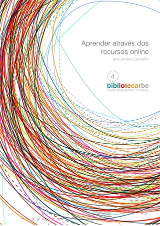 Aprender através dos
recursos online
Ana Amélia Carvalho
Rede Bibliotecas Escolares
bibliotecarbe
4
 