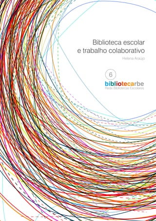 Rede Bibliotecas Escolares
bibliotecarbe
6
Helena Araújo
Biblioteca escolar
e trabalho colaborativo
 