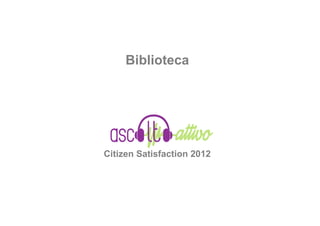 Biblioteca




Citizen Satisfaction 2012
 