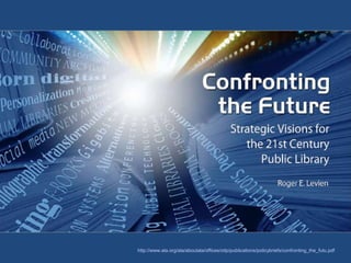 http://www.ala.org/ala/aboutala/offices/oitp/publications/policybriefs/confronting_the_futu.pdf
 