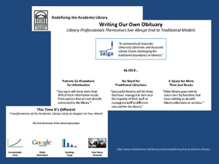 http://www.slideshare.net/libraryviews/redefining-the-academic-library
 