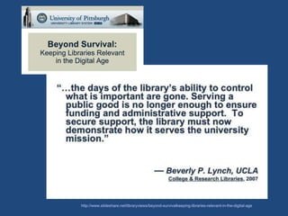 http://www.slideshare.net/libraryviews/beyond-survivalkeeping-libraries-relevant-in-the-digital-age
 