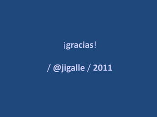 ¡gracias!

/ @jigalle / 2011
 