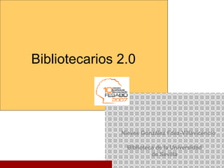 Biblioteca de la Universidad de Sevilla   Nieves González Fdez-Villavicencio Bibliotecarios 2.0 