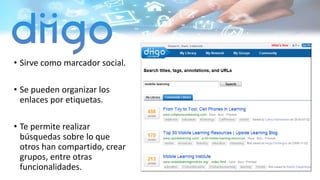 • Sirve como marcador social.
• Se pueden organizar los
enlaces por etiquetas.
• Te permite realizar
búsquedas sobre lo que
otros han compartido, crear
grupos, entre otras
funcionalidades.
 