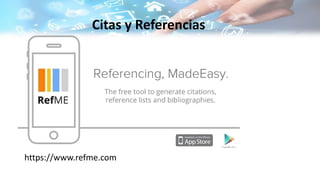 Citas y Referencias
https://www.refme.com
 