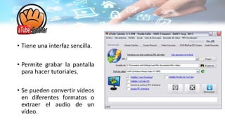 • Tiene una interfaz sencilla.
• Permite grabar la pantalla
para hacer tutoriales.
• Se pueden convertir videos
en diferentes formatos o
extraer el audio de un
vídeo.
 