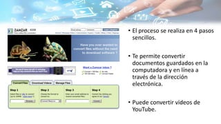 • El proceso se realiza en 4 pasos
sencillos.
• Te permite convertir
documentos guardados en la
computadora y en línea a
través de la dirección
electrónica.
• Puede convertir videos de
YouTube.
 