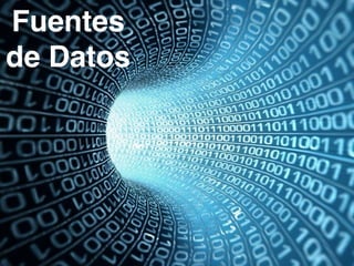 Fuentes
de Datos
 