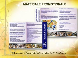 23 aprilie - Ziua Bibliotecarului în R. Moldova
MATERIALE PROMOŢIONALE
 