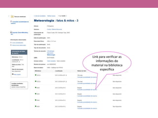 Link para verificar as
informações do
material na biblioteca
específica
 