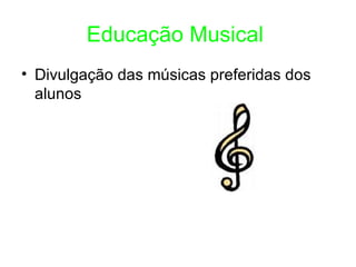 Educação Musical   Divulgação das músicas preferidas dos alunos 