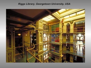   Riggs Library, Georgetown University, USA 