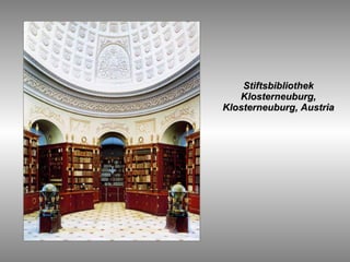   Stiftsbibliothek Klosterneuburg, Klosterneuburg, Austria 