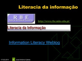 Literacia da informação

                                          http://www.rbe.min-edu.pt/




             Information Literacy Weblog



17-03-2011    49   José António Calixto
 
