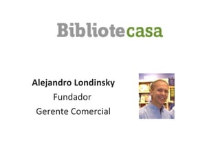 Alejandro Londinsky Fundador  Gerente Comercial 
